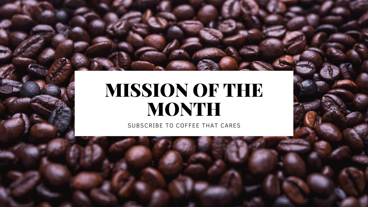 Mission Of The Month Coffee Subscription